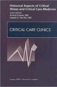 Historical Aspects of Critical Illness and Critical Care Medicine, An Issue of Critical Care Clinics