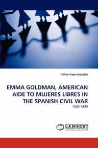 Emma Goldman, American Aide to Mujeres Libres in the Spanish Civil War