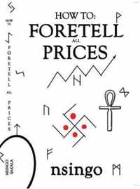 How To Foretell Prices: Being A Discourse On The Fundamentals For Forecasting Changes In Price According To Time.