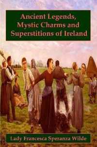 Ancient Legends, Mystic Charms, and Superstitions of Ireland