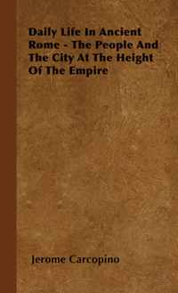 Daily Life In Ancient Rome - The People And The City At The Height Of The Empire