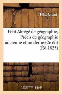 Petit Abrege de Geographie, Renfermant La Premiere Partie de l'Ouvrage Intitule Precis de