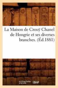 La Maison de Crouÿ Chanel de Hongrie Et Ses Diverses Branches. (Ed.1881)