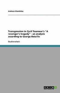 Transgression in Cyril Tourneur's A revenger's tragedy - an analysis according to George Bataille