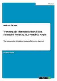 Werbung als Identitatskonstruktion. Selbstbild Samsung vs. Fremdbild Apple