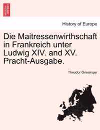 Die Maitressenwirthschaft in Frankreich unter Ludwig XIV. and XV. Pracht-Ausgabe.