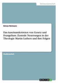 Das Auseinandertreten von Gesetz und Evangelium. Zentrale Neuerungen in der Theologie Martin Luthers und ihre Folgen