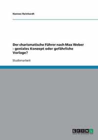 Der charismatische Fuhrer nach Max Weber - geniales Konzept oder gefahrliche Vorlage?