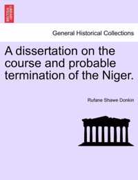 A Dissertation on the Course and Probable Termination of the Niger.