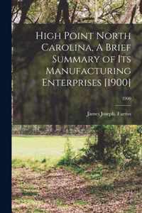 High Point North Carolina, A Brief Summary of Its Manufacturing Enterprises [1900]; 1900