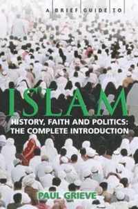 A Brief Guide to Islam: History, Faith and Politics