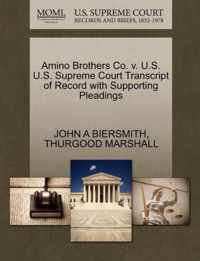 Amino Brothers Co. V. U.S. U.S. Supreme Court Transcript of Record with Supporting Pleadings