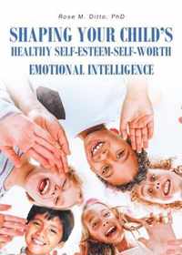 Shaping Your Child's Healthy Self-Esteem-Self-Worth