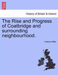 The Rise and Progress of Coatbridge and Surrounding Neighbourhood.