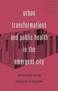 Urban Transformations and Public Health in the Emergent City