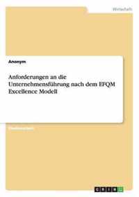 Anforderungen an die Unternehmensfuhrung nach dem EFQM Excellence Modell