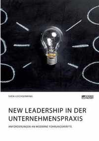 New Leadership in der Unternehmenspraxis. Anforderungen an moderne Fuhrungskrafte