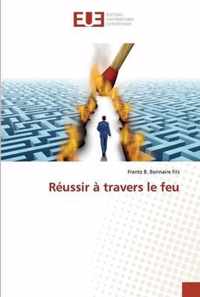 Reussir a travers le feu