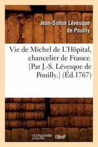 Vie de Michel de l'Hopital, Chancelier de France. [Par J.-S. Levesque de Pouilly.] (Ed.1767)
