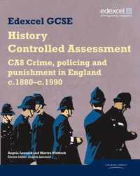 Edexcel GCSE History: CA8 Crime, policing and punishment in England c.1880c.1990 Controlled Assessment Student book