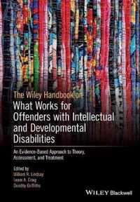 The Wiley Handbook on What Works for Offenders with Intellectual and Developmental Disabilities