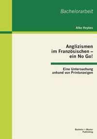 Anglizismen im Französischen - ein No Go! Eine Untersuchung anhand von Printanzeigen