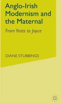 Anglo-Irish Modernism and the Maternal