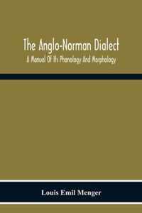 The Anglo-Norman Dialect: A Manual Of Its Phonology And Morphology