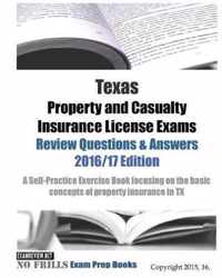 Texas Property and Casualty Insurance License Exams Review Questions & Answers 2016/17 Edition