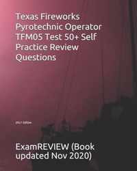 Texas Fireworks Pyrotechnic Operator TFM05 Test 50+ Self Practice Review Questions 2017 Edition