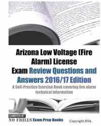 Arizona Low Voltage (Fire Alarm) License Exam Review Questions and Answers 2016/17 Edition