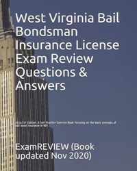 West Virginia Bail Bondsman Insurance License Exam Review Questions & Answers 2016/17 Edition