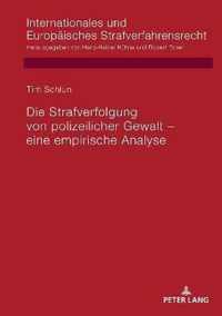 Die Strafverfolgung Von Polizeilicher Gewalt - Eine Empirische Analyse