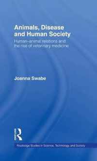 Animals, Disease and Human Society: Human-Animal Relations and the Rise of Veterinary Medicine