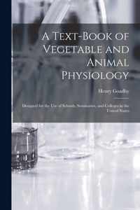A Text-book of Vegetable and Animal Physiology