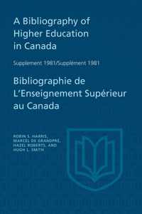 A Bibliography of Higher Education in Canada Supplement 1981 / Bibliographie de l'enseignement superieur au Canada Supplement 198