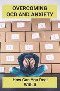 Overcoming OCD And Anxiety: How Can You Deal With It