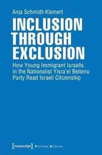 Inclusion through Exclusion - How Young Immigrant Israelis in the Nationalist Yisra'el Beitenu Party Read Israeli Citizenship