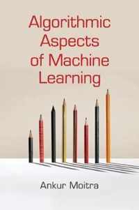 Algorithmic Aspects of Machine Learning