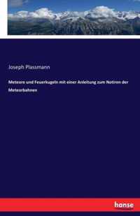 Meteore und Feuerkugeln mit einer Anleitung zum Notiren der Meteorbahnen