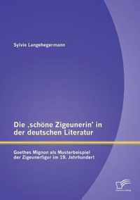 Die ,schöne Zigeunerin' in der deutschen Literatur: Goethes Mignon als Musterbeispiel der Zigeunerfigur im  19. Jahrhundert