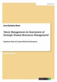 Talent Management: An Instrument of Strategic Human Resources Management?