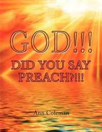 God!!! Did You Say Preach?!!!