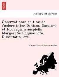 Observationes Criticae de F Dere Inter Daniam, Sueciam Et Norvegiam Auspiciis Margaretae Reginae Icto. Dissertatio, Etc.