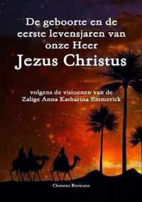 De geboorte en de eerste levensjaren van onze Heer Jezus Christus - volgens de visioenen van de Zalige Anna Katharina Emmerick