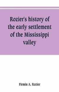 Rozier's history of the early settlement of the Mississippi valley