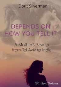 Depends on How You Tell It - A Mother's Search from Tel Aviv to India