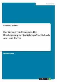 Der Vertrag von Coulaines. Die Beschneidung der koeniglichen Macht durch Adel und Klerus