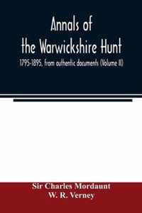 Annals of the Warwickshire hunt, 1795-1895, from authentic documents (Volume II)