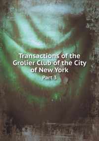 Transactions of the Grolier Club of the City of New York Part 3